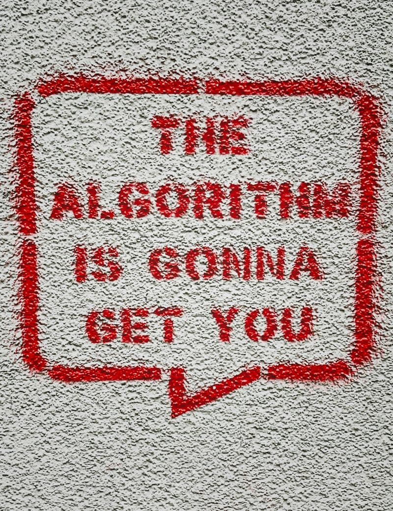 "THE ALGORITHM IS GONNA GET YOU"