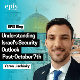 Understanding Isreal’s Security Outlook Post-October 7th